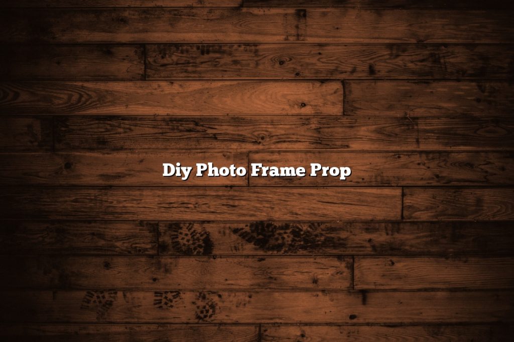 Diy Photo Frame Prop June 2023