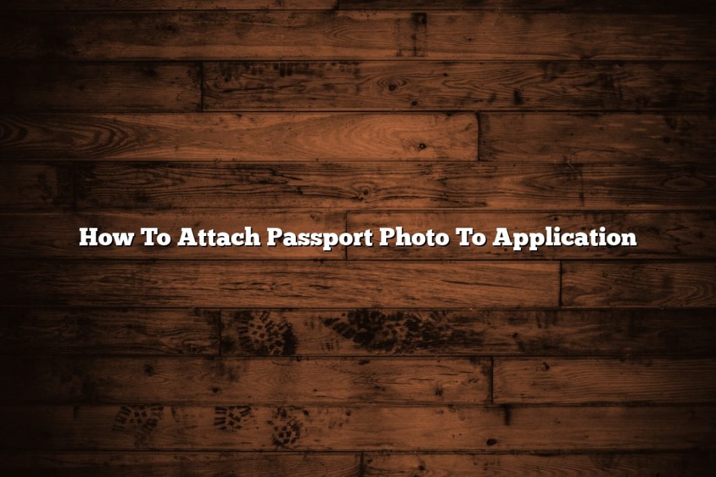 how-to-attach-passport-photo-to-application-november-2022