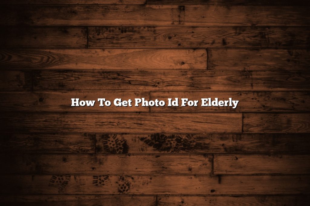 how-to-get-photo-id-for-elderly-november-2022-tomaswhitehouse