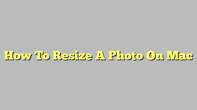 how-to-resize-a-photo-on-mac-november-2022-tomaswhitehouse