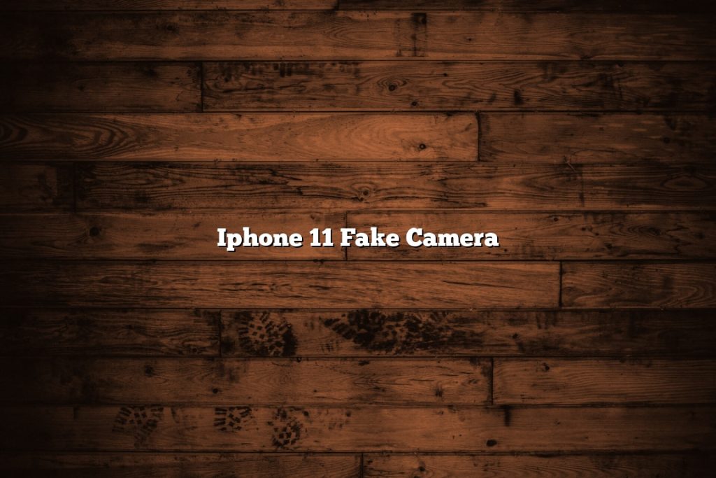 does the iphone 12 have a fake camera