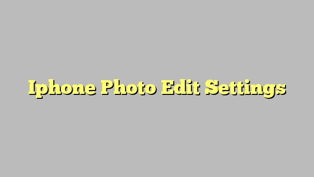 iphone 11 photo edit settings formula