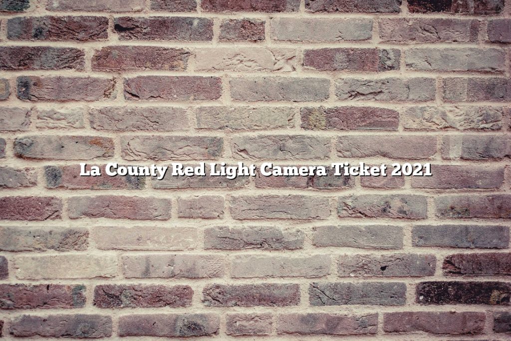 La County Red Light Camera Ticket 2021 November 2022