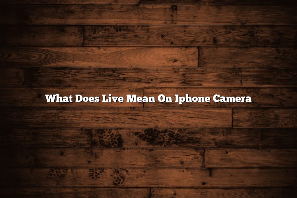 What Does Live Mean On Iphone Camera